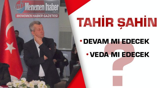 Tahir Şahin Veda mı Ediyor Yoksa Devam mı Ediyor