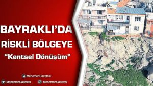 Bayraklı'da Riskli Bölgeye Kentsel Dönüşüm