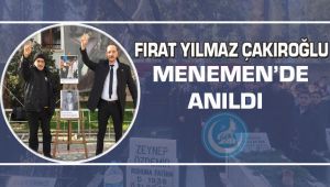 Fırat Yılmaz Çakıroğlu Menemen'de anıldı