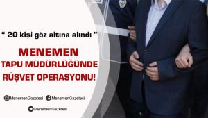 Menemen Tapu Müdürlüğünde Rüşvet Operasyonu Yapıldı