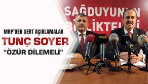 MHP'den Sert Açıklamalar Tunç Soyer Özür Dilemeli