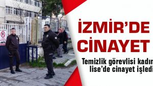 Temizlik görevlisi Kadın Çalıştığı Lisede Cinayet İşledi