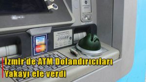 İzmir’in başına bela olan ATM dolandırıcıları yakalandı