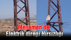 Menemen’de Elektrik direği Hırsızlığı