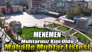 Menemen'de Seçimi Kazanan Mahalle Muhtarlarının Tam Listesi