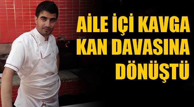 Aile İçi Kavga Kan Davasına Dönüştü
