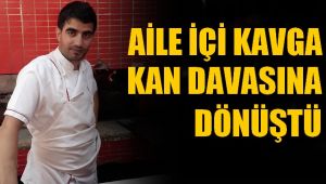Aile İçi Kavga Kan Davasına Dönüştü