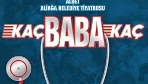 Aliağa'da 'Kaç Baba Kaç' Tiyatro Oyunu Sergilenecek