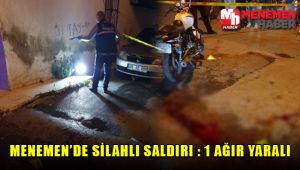 Menemen'de Silahlı Saldırı: 1 Ağır Yaralı