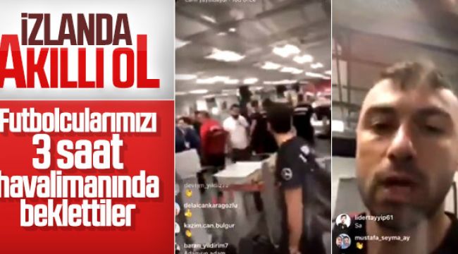 Milli Takım İzlanda Havalimanın'da 3 Saat Bekletildi