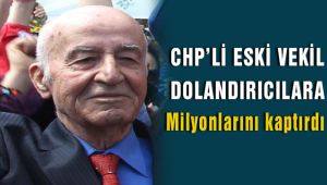 CHP'li Eski Vekil Dolandırıcıların Kurbanı Oldu 2 Milyon Lirasını Kaptırdı
