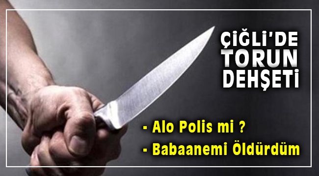 Çiğli'de Torun Dehşeti