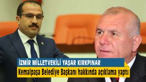İzmir Milletvekili Yaşar Kırkpınar Kemalpaşa Belediye Başkanı Hakkında Açıklamalar Yaptı