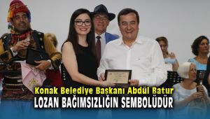 Konak Belediye Başkanı Abdül Batur; Lozan Barış Antlaşması, haklılığımızın kabulüdür