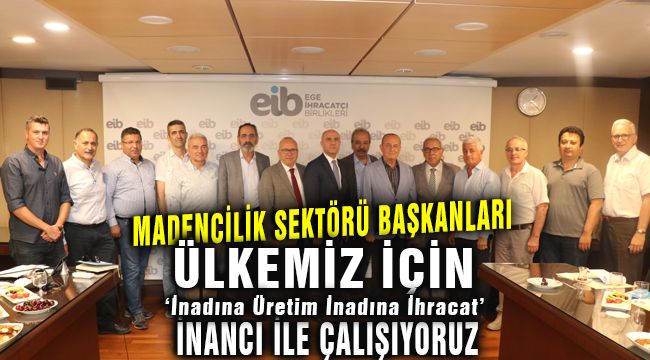 Madencilik Sektörü Başkanları; ACİL ÖNLEM ALINMAZSA MADENCİLİK SEKTÖRÜ S.O.S VERİYOR