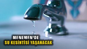 Menemen'de Su Kesintisi Yaşanacak