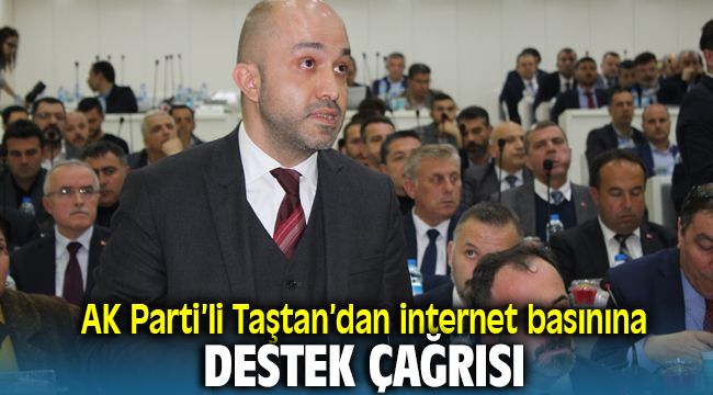 AK Parti'li Taştan'dan internet basınına destek çağrısı