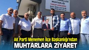 AK Parti Menemen İlçe Başkanlığından Muhtarlara Ziyaret
