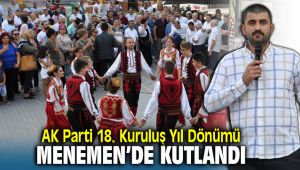 AK Parti'nin 18. Kuruluş yıl dönümü Menemen'de kutlandı