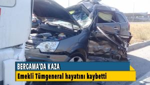 Bergama'daki Kazada Emekli Tümgeneral hayatını kaybetti