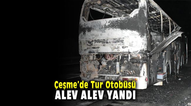 Çeşme'de Tur Otobüsü Gece Saatlerinde Alev Alev Yandı