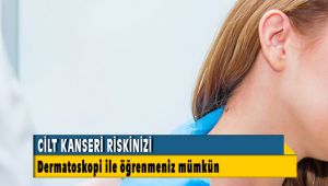Cilt Kanseri Riskinizi Dermatoskopi ile Öğrenmeniz Mümkün