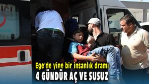 Ege'de İnsanlık Dramı 4 Gündür Aç ve Susuz