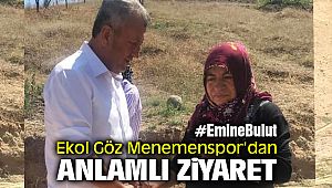 Ekol Göz Menemenspor'dan Emine Bulut'un Ailesine Anlamlı Ziyaret