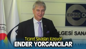 Ender Yorgancılar ; Ticaret Savaşları Kızışıyor