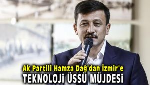 Hamza Dağ'dan İzmir'e Teknoloji Üssü Müjdesi