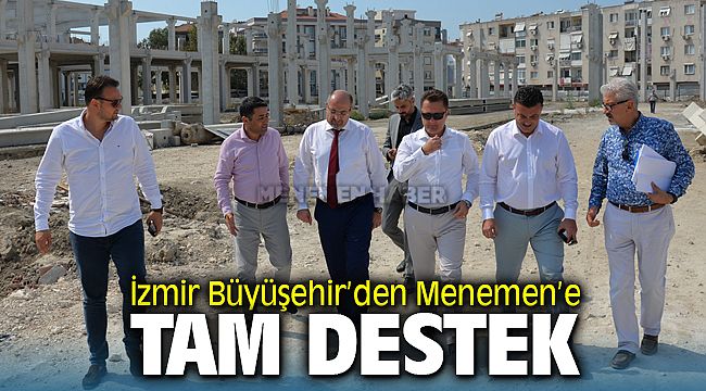 İzmir Büyükşehir Belediyesi'nden Menemen'e Tam Destek