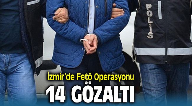 İzmir'de FETÖ operasyonunda 14 gözaltı