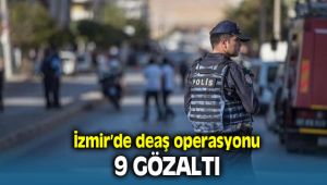 İzmir'de Yapılan Operasyonda 9 Deaş'lı gözaltına alındı