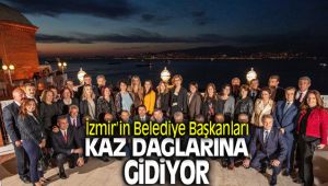 İzmir'in Belediye Başkanları Cumartesi günü Kaz Dağlarına Gidiyor