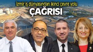 İzmir iş dünyası temsilcilerinden çağrı: “İzmir’e ikinci çevre yolu yapılmalı”