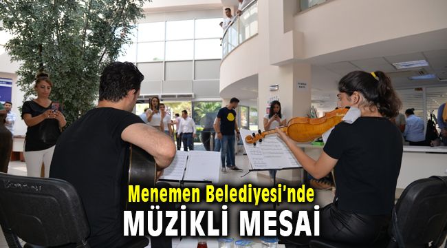 Menemen Belediyesi'nden çalışanlara ve vatandaşa müzik sürprizi