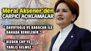 Meral Akşener Davutoğlu ve Babacan Hakkında Açıklamalarda Bulundu