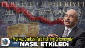 Merkez Bankası'nın faiz indirimi piyasayı nasıl etkiledi?