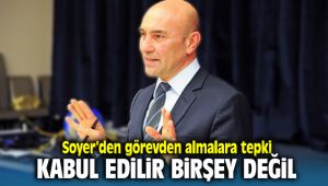 Soyer'den 'görevden alma' tepkisi: Kabul edilebilir bir şey değil