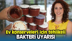 Uzmanlardan Uyarı; Doğru Hazırlanmayan konserveler risk taşıyor