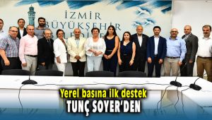 Yerel Basına İlk destek Tunç Soyer'den