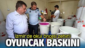 İzmir'de okul öncesi zehirli oyuncak baskını
