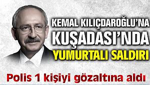 Kemal Kılıçdaroğlu'na Kuşadası'nda Yumurtalı Saldırı