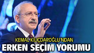 Kemal Kılıçdaroğlu'ndan Erken Seçim Yorumu