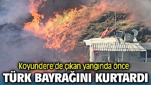 Menemen'de Çıkan Orman Yangınında Önce Türk Bayrağını Kurtardı