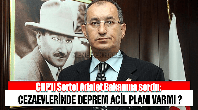 CHP’li Sertel deprem anında mahkumların koğuşlarından dışarı çıkarılmadığına yönelik iddiaları Meclis’e taşıdı