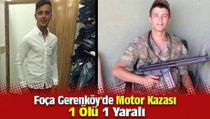 Foça Gerenköy'de Meydana gelen Motor Kazasında 1 ölü 1 yaralı