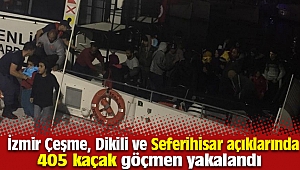 İzmir Çeşme, Dikili ve Seferihisar açıklarında 405 kaçak göçmen yakalandı
