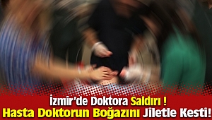 İzmir'de Hasta, Doktorun Boğazını Jiletle Kesti !