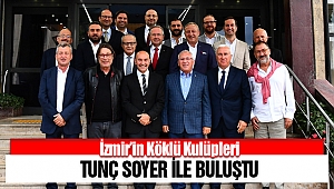 İzmir'in köklü kulüpleri Tunç Soyer'le buluştu